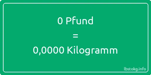 0 lbs bis kg - 0 Pfund bis Kilogramm