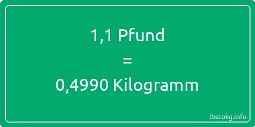 1-1 lbs bis kg - 1-1 Pfund bis Kilogramm