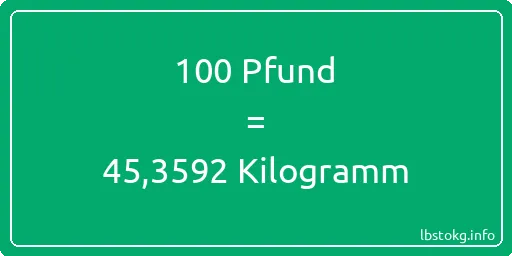 100 lbs bis kg - 100 Pfund bis Kilogramm