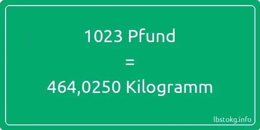 1023 lbs bis kg - 1023 Pfund bis Kilogramm