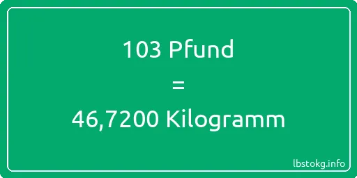 103 lbs bis kg - 103 Pfund bis Kilogramm