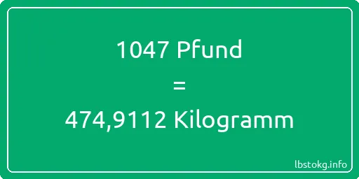 1047 lbs bis kg - 1047 Pfund bis Kilogramm