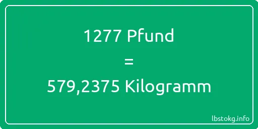 1277 lbs bis kg - 1277 Pfund bis Kilogramm