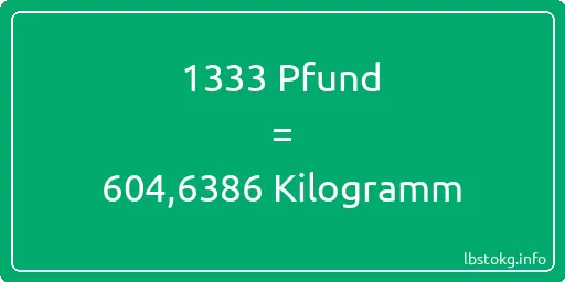 1333 lbs bis kg - 1333 Pfund bis Kilogramm