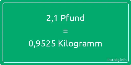 2-1 lbs bis kg - 2-1 Pfund bis Kilogramm