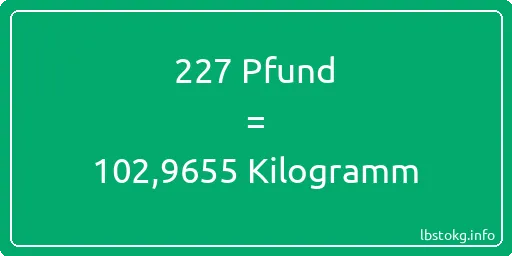 227 lbs bis kg - 227 Pfund bis Kilogramm