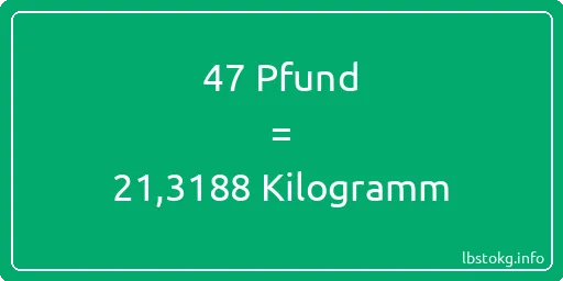 47 lbs bis kg - 47 Pfund bis Kilogramm