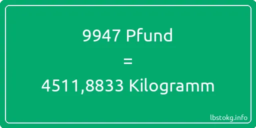 9947 lbs bis kg - 9947 Pfund bis Kilogramm