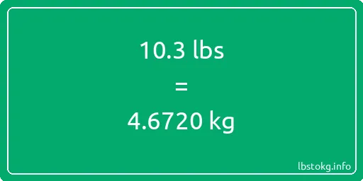 10-3 Lbs to Kg - 10-3 pounds to kilograms