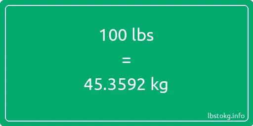 100 Lbs to Kg - 100 pounds to kilograms