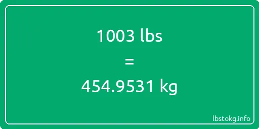 1003 Lbs to Kg - 1003 pounds to kilograms