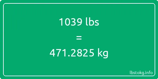 1039 Lbs to Kg - 1039 pounds to kilograms