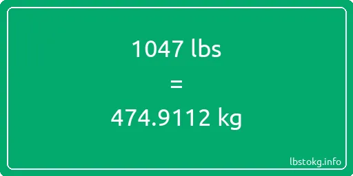 1047 Lbs to Kg - 1047 pounds to kilograms