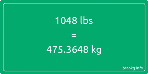 1048 Lbs to Kg - 1048 pounds to kilograms