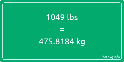 1049 Lbs to Kg - 1049 pounds to kilograms