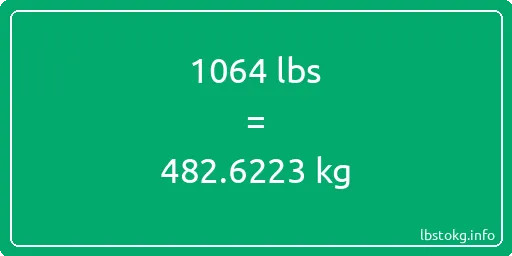 1064 Lbs to Kg - 1064 pounds to kilograms