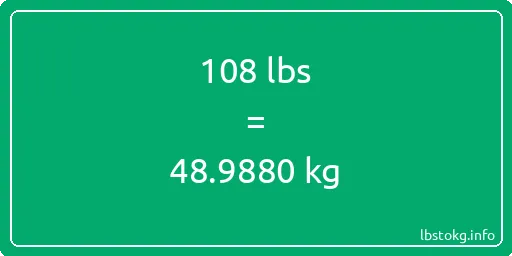 108 Lbs to Kg - 108 pounds to kilograms