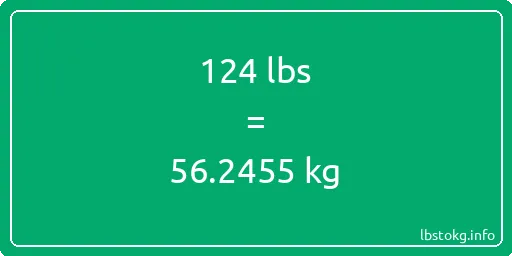 124 Lbs to Kg - 124 pounds to kilograms