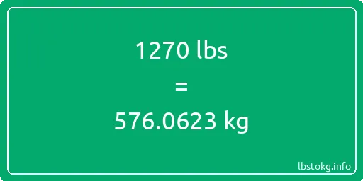 1270 Lbs to Kg - 1270 pounds to kilograms