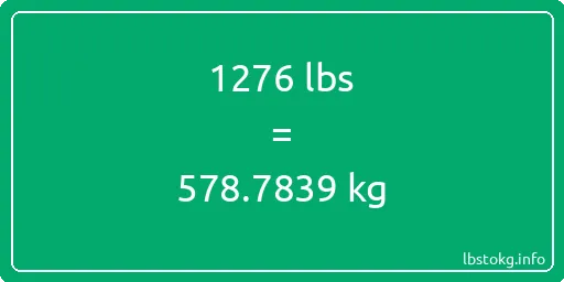 1276 Lbs to Kg - 1276 pounds to kilograms