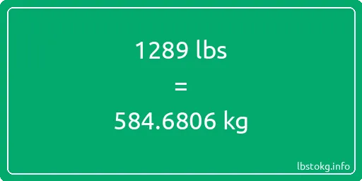 1289 Lbs to Kg - 1289 pounds to kilograms