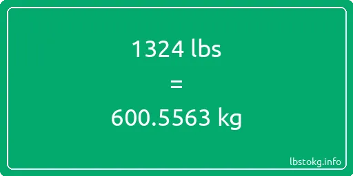 1324 Lbs to Kg - 1324 pounds to kilograms