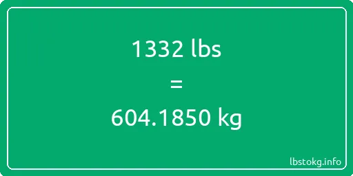 1332 Lbs to Kg - 1332 pounds to kilograms