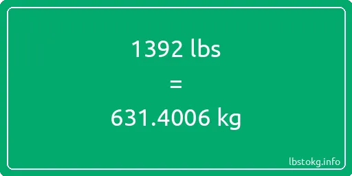 1392 Lbs to Kg - 1392 pounds to kilograms