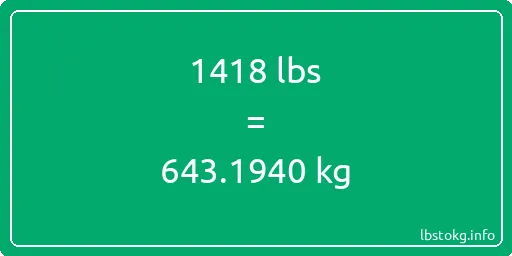 1418 Lbs to Kg - 1418 pounds to kilograms