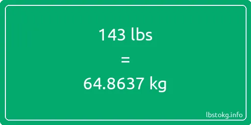 143 Lbs to Kg - 143 pounds to kilograms