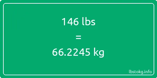 146 Lbs to Kg - 146 pounds to kilograms