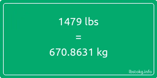 1479 Lbs to Kg - 1479 pounds to kilograms