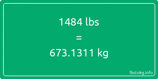 1484 Lbs to Kg - 1484 pounds to kilograms