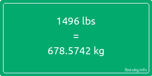 1496 Lbs to Kg - 1496 pounds to kilograms