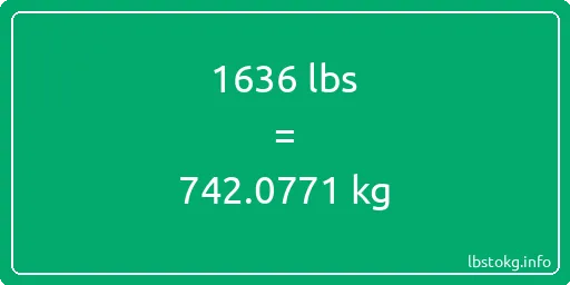 1636 Lbs to Kg - 1636 pounds to kilograms