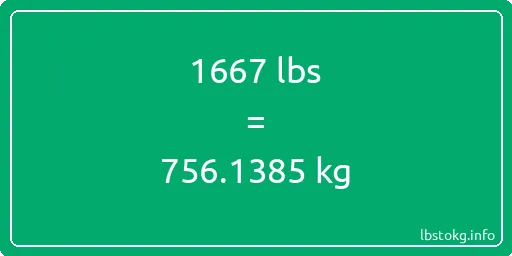 1667 Lbs to Kg - 1667 pounds to kilograms