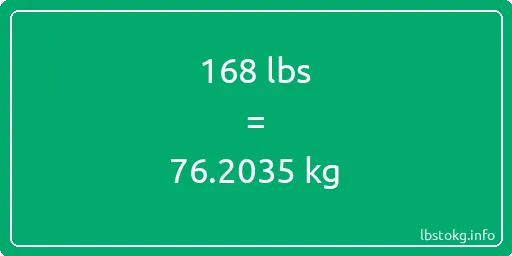 168 Lbs to Kg - 168 pounds to kilograms