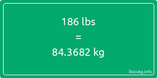 186 Lbs to Kg - 186 pounds to kilograms