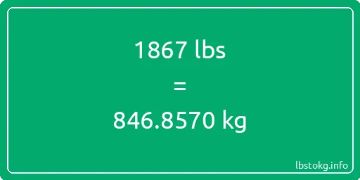 1867 Lbs to Kg - 1867 pounds to kilograms