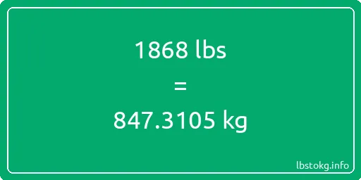 1868 Lbs to Kg - 1868 pounds to kilograms