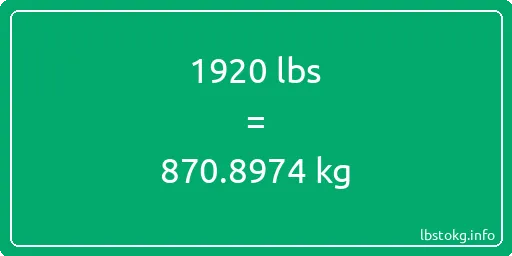 1920 Lbs to Kg - 1920 pounds to kilograms