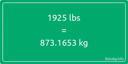 1925 Lbs to Kg - 1925 pounds to kilograms