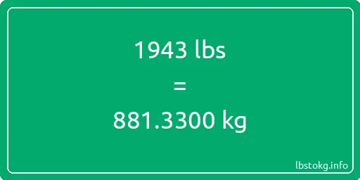 1943 Lbs to Kg - 1943 pounds to kilograms