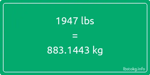 1947 Lbs to Kg - 1947 pounds to kilograms