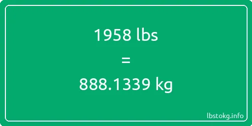 1958 Lbs to Kg - 1958 pounds to kilograms