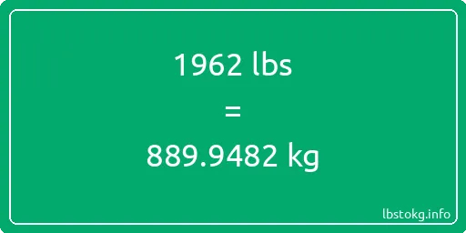 1962 Lbs to Kg - 1962 pounds to kilograms