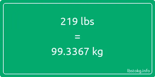 219 Lbs to Kg - 219 pounds to kilograms