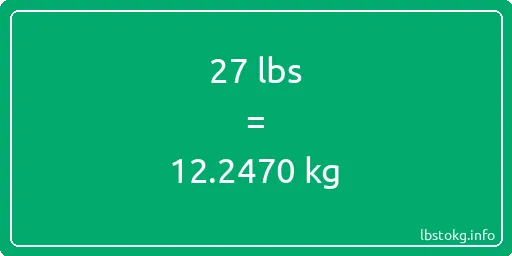 27 Lbs to Kg - 27 pounds to kilograms