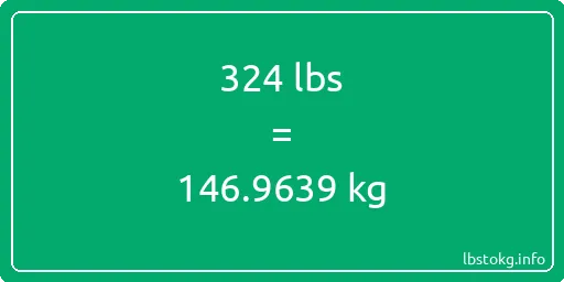 324 Lbs to Kg - 324 pounds to kilograms