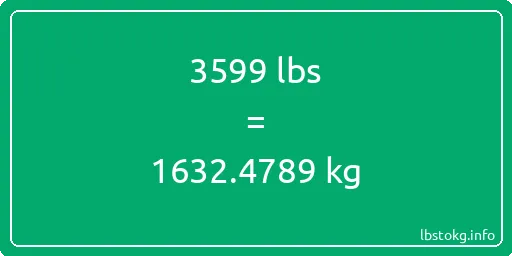 3599 Lbs to Kg - 3599 pounds to kilograms